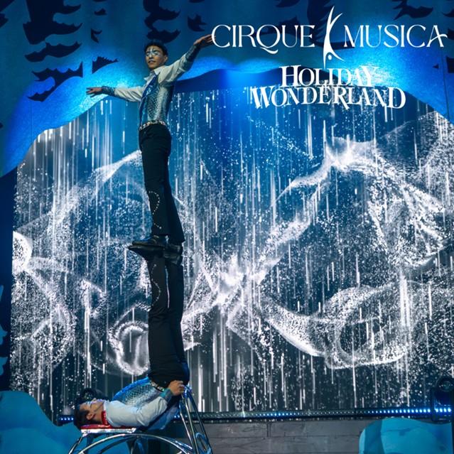 CIRQUE MUSICIA HOLIDAY WONDERLAND