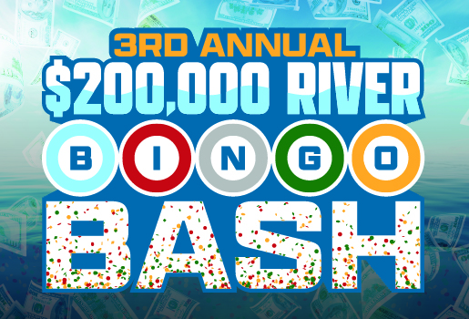 3RD ANNUAL $200,000 RIVER BINGO BASH